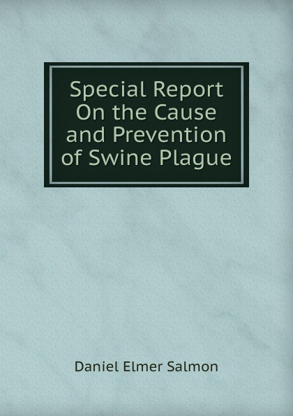 Special Report On the Cause and Prevention of Swine Plague