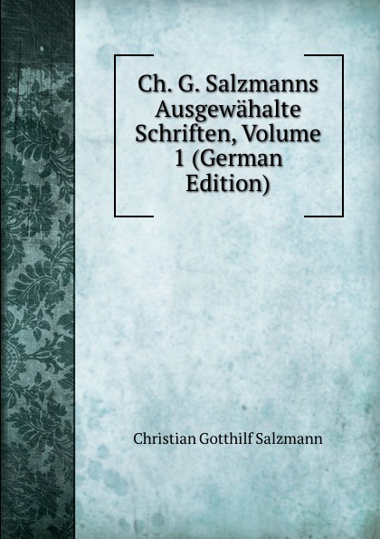 Ch. G. Salzmanns Ausgewahalte Schriften, Volume 1 (German Edition)