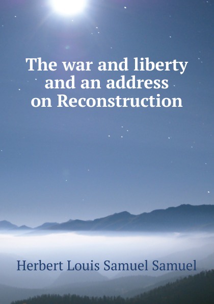 The war and liberty and an address on Reconstruction