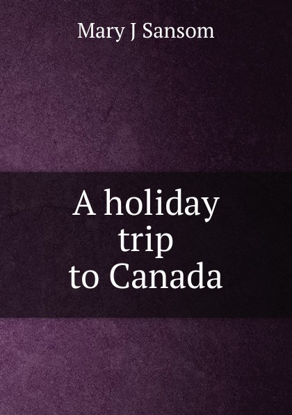 A holiday trip to Canada