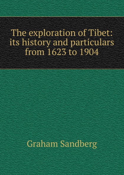 The exploration of Tibet: its history and particulars from 1623 to 1904