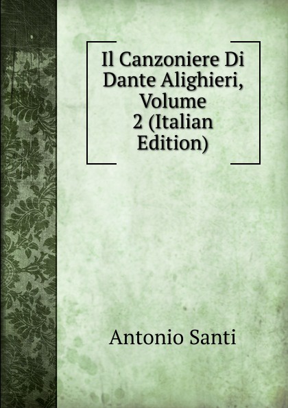 Il Canzoniere Di Dante Alighieri, Volume 2 (Italian Edition)