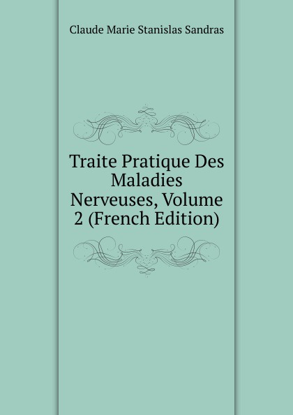 Traite Pratique Des Maladies Nerveuses, Volume 2 (French Edition)