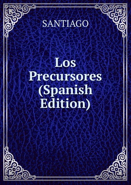 Los Precursores (Spanish Edition)