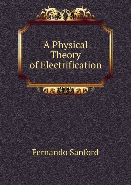 A Physical Theory of Electrification