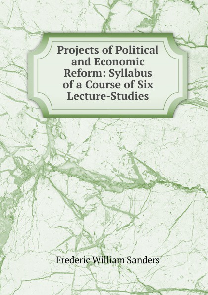 Projects of Political and Economic Reform: Syllabus of a Course of Six Lecture-Studies