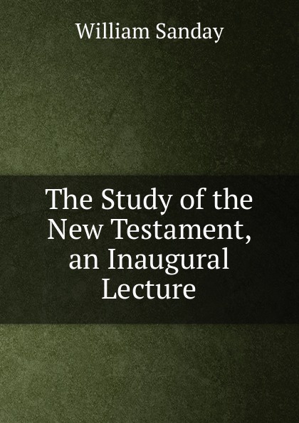 The Study of the New Testament, an Inaugural Lecture