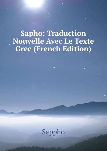 Sapho: Traduction Nouvelle Avec Le Texte Grec (French Edition)