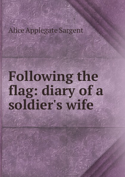 Following the flag: diary of a soldier.s wife