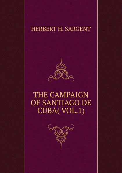 THE CAMPAIGN OF SANTIAGO DE CUBA( VOL.1)