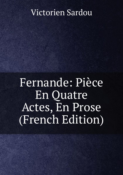 Fernande: Piece En Quatre Actes, En Prose (French Edition)