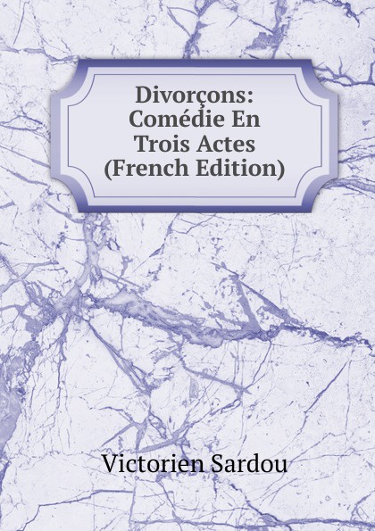 Divorcons: Comedie En Trois Actes (French Edition)
