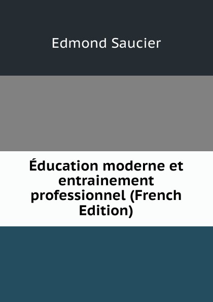 Education moderne et entrainement professionnel (French Edition)