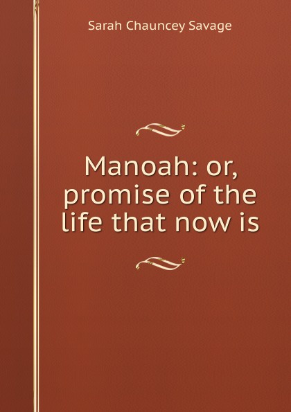 Manoah: or, promise of the life that now is