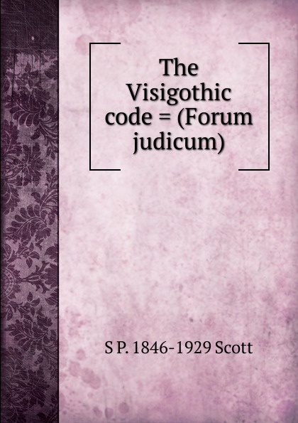 The Visigothic code . (Forum judicum)