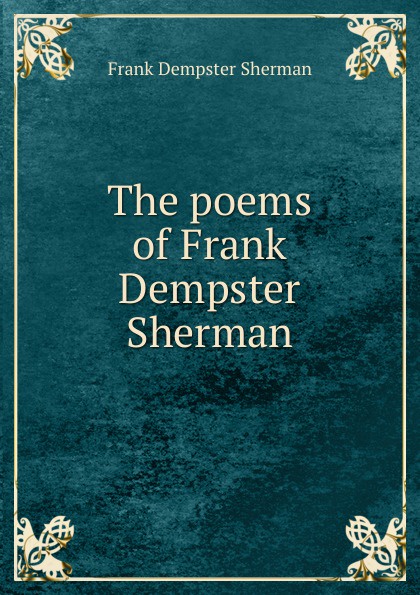 The poems of Frank Dempster Sherman