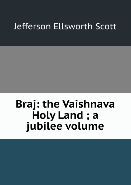 Braj: the Vaishnava Holy Land ; a jubilee volume