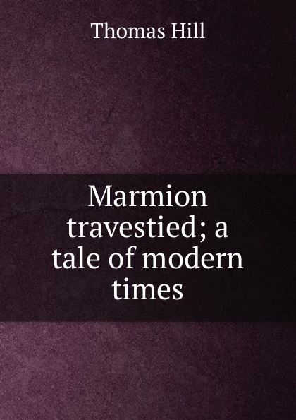 Marmion travestied; a tale of modern times