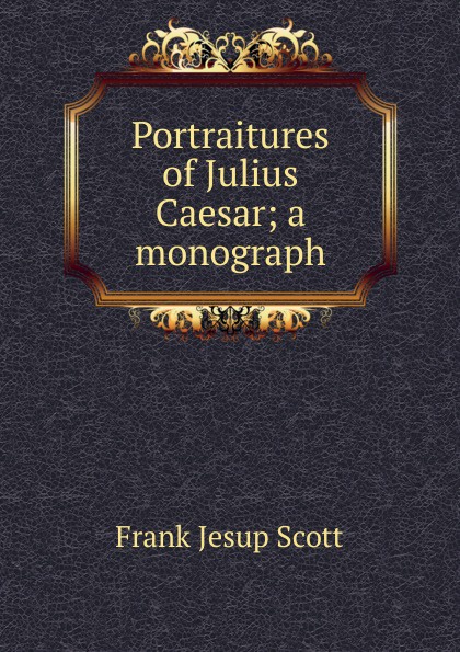 Portraitures of Julius Caesar; a monograph