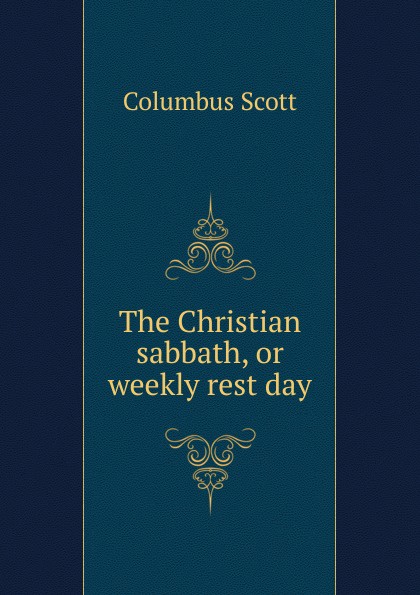 The Christian sabbath, or weekly rest day