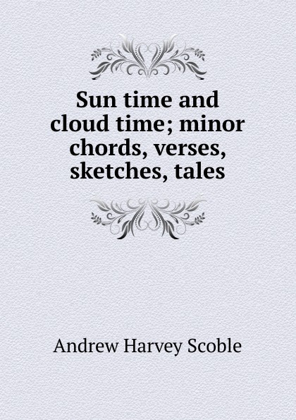 Sun time and cloud time; minor chords, verses, sketches, tales