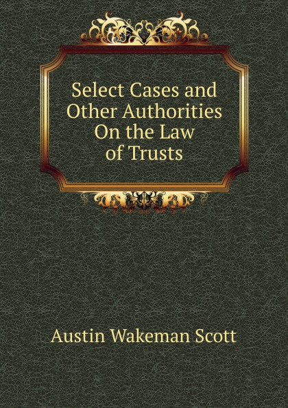 Select Cases and Other Authorities On the Law of Trusts