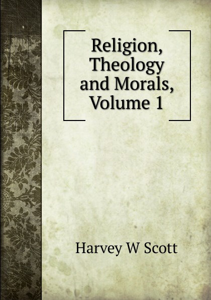 Religion, Theology and Morals, Volume 1