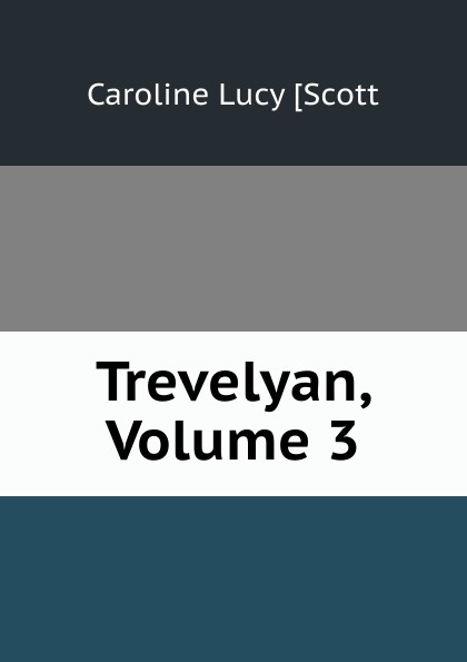 Trevelyan, Volume 3