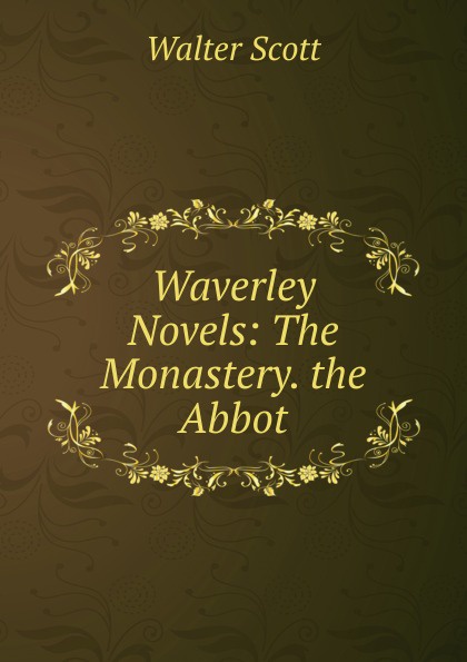 Scott Walter Waverley Novels: The Monastery. the Abbot scott walter waverley novels the monastery the abbot