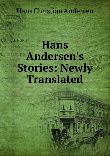 Hans Andersen.s Stories: Newly Translated