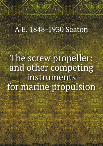 The screw propeller: and other competing instruments for marine propulsion