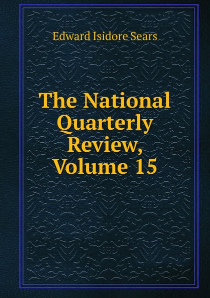 The National Quarterly Review, Volume 15