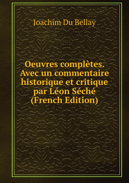 Oeuvres completes. Avec un commentaire historique et critique par Leon Seche (French Edition)