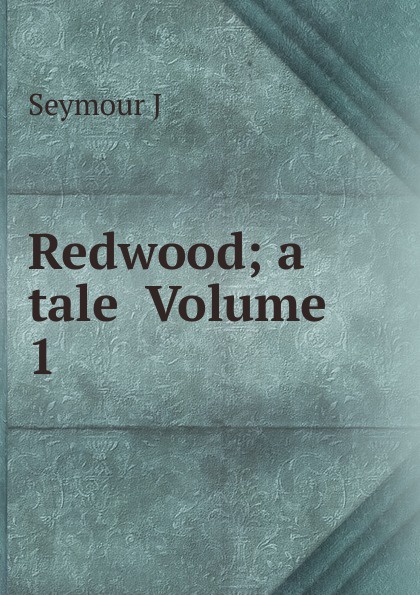 Redwood; a tale  Volume 1