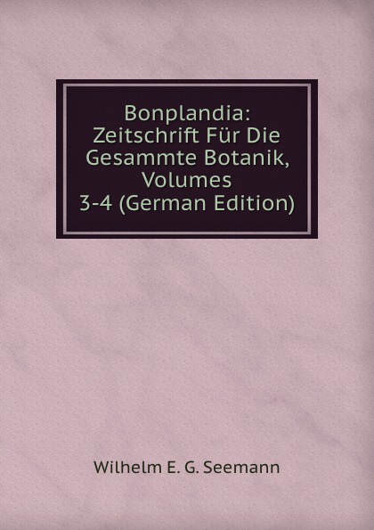 Bonplandia: Zeitschrift Fur Die Gesammte Botanik, Volumes 3-4 (German Edition)