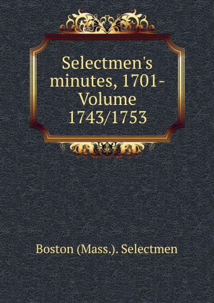 Selectmen.s minutes, 1701- Volume 1743/1753