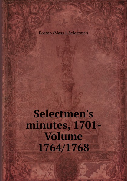 Selectmen.s minutes, 1701- Volume 1764/1768