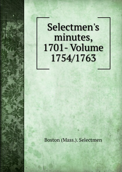 Selectmen.s minutes, 1701- Volume 1754/1763