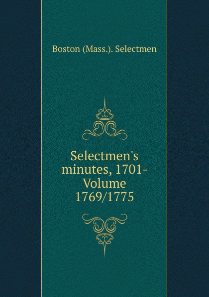 Selectmen.s minutes, 1701- Volume 1769/1775