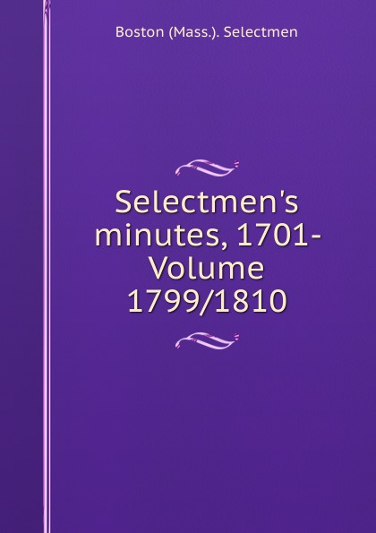 Selectmen.s minutes, 1701- Volume 1799/1810