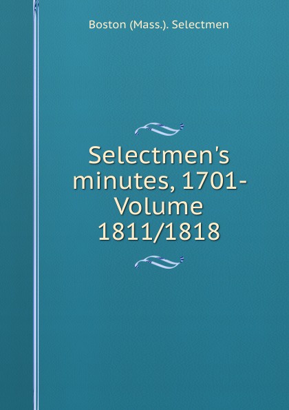 Selectmen.s minutes, 1701- Volume 1811/1818