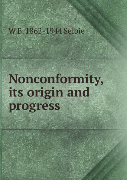 Nonconformity, its origin and progress