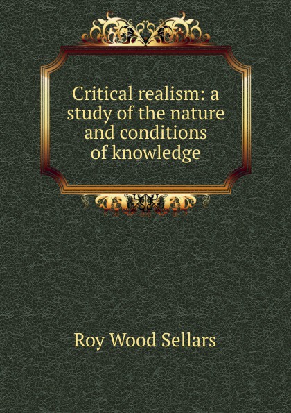 Critical realism: a study of the nature and conditions of knowledge