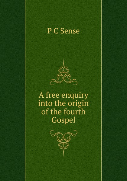 A free enquiry into the origin of the fourth Gospel