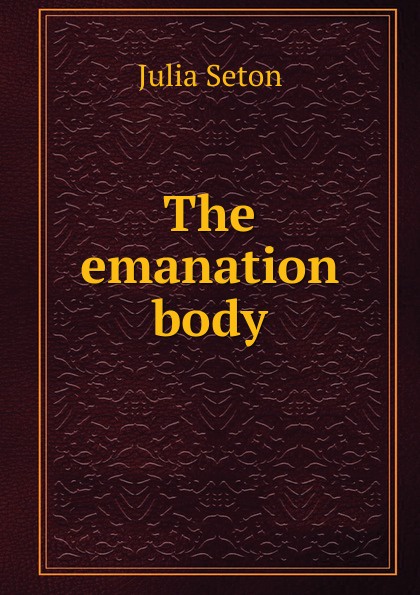 The emanation body