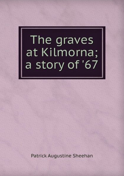 The graves at Kilmorna; a story of .67