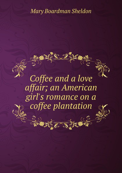 Coffee and a love affair; an American girl.s romance on a coffee plantation