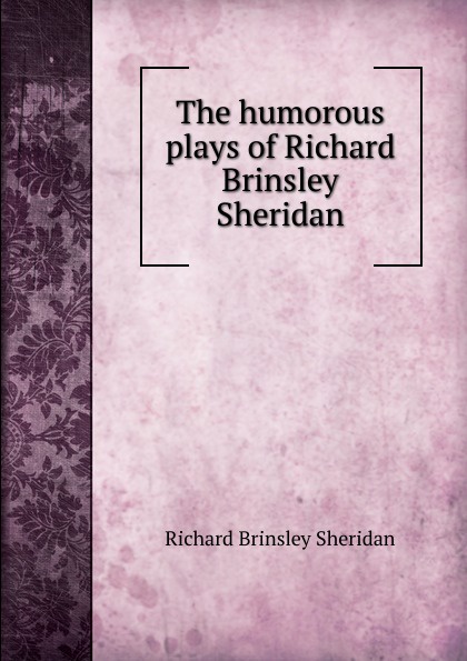 The humorous plays of Richard Brinsley Sheridan