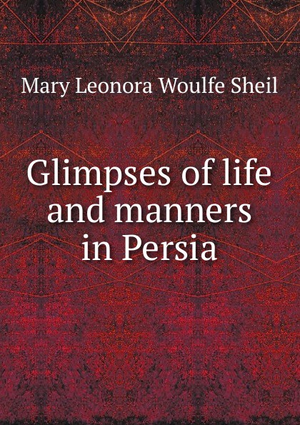 Glimpses of life and manners in Persia