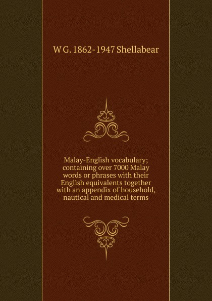 Malay-English vocabulary; containing over 7000 Malay words or phrases with their English equivalents together with an appendix of household, nautical and medical terms